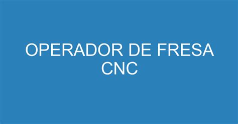 operador de fresa cnc|+ de 100 vagas para Fresador CNC, com empregos para 10 de .